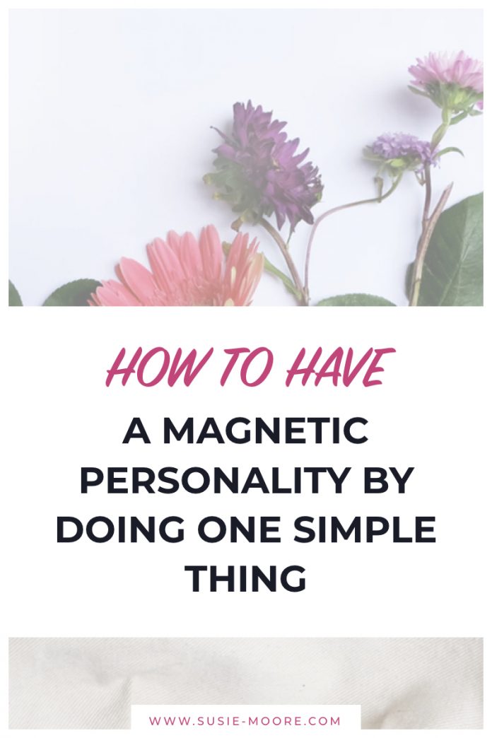 Have A Magnetic Personality By Doing One Simple Thing Susie Moore have-a-magnetic-personality-by-doing-one-simple-thing-susie-moore