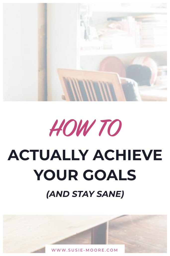 How to Actually Achieve Your Goals (and Stay Sane).001