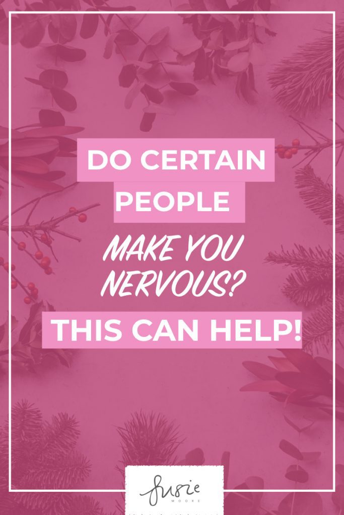 Do Certain People Make You Nervous? This Can Help!.001
