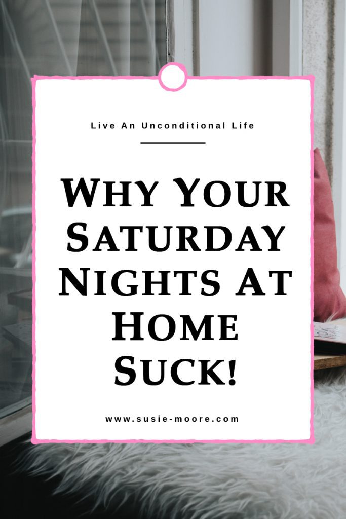 why-your-saturday-nights-at-home-suck
