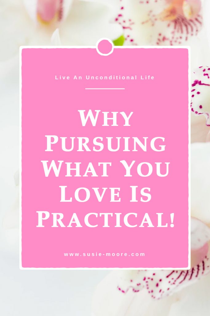 why-pursuing-what-you-love-is-practical