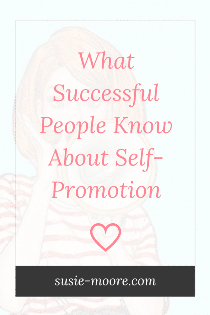 What Successful People Know About Self-Promotion - Susie Moore