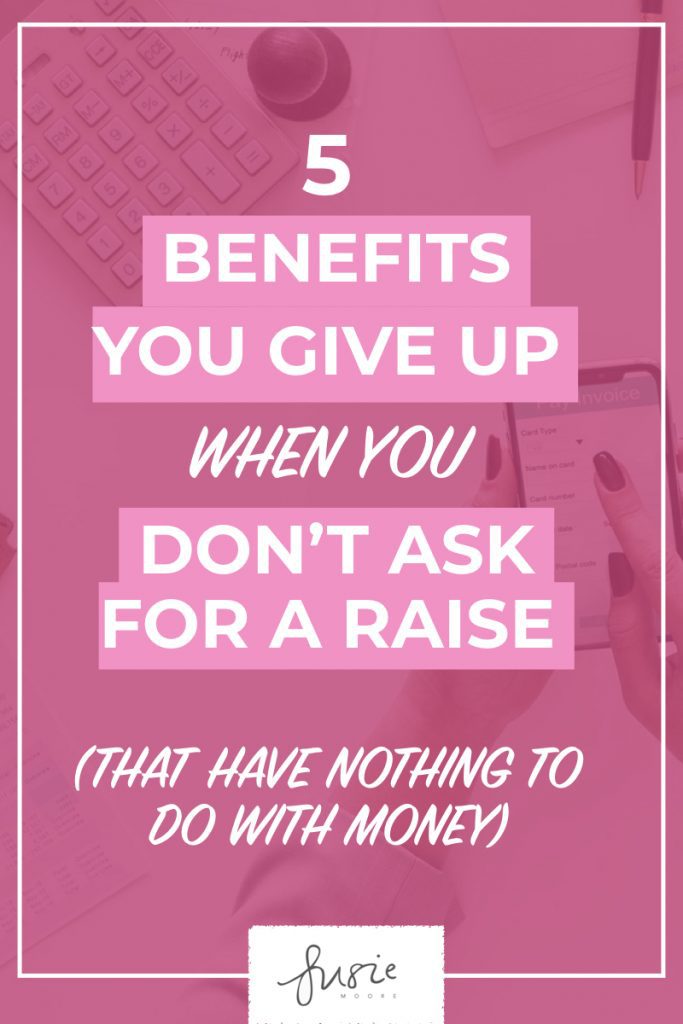 5 Benefits You Give Up When You Don’t Ask for a Raise (That Have Nothing to Do With Money).001