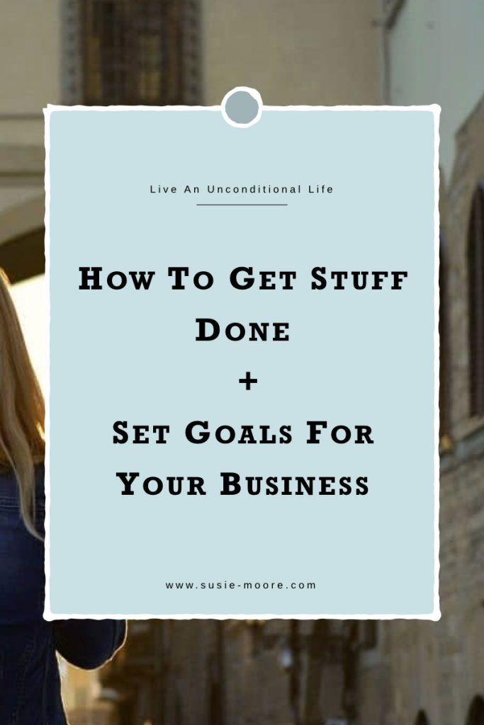 How To Get Stuff Done + Set Goals For Your Business.001