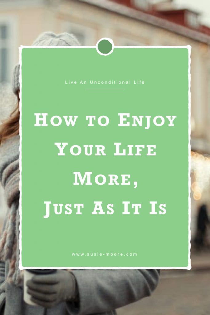 How to Enjoy Your Life More, Just As It Is.001