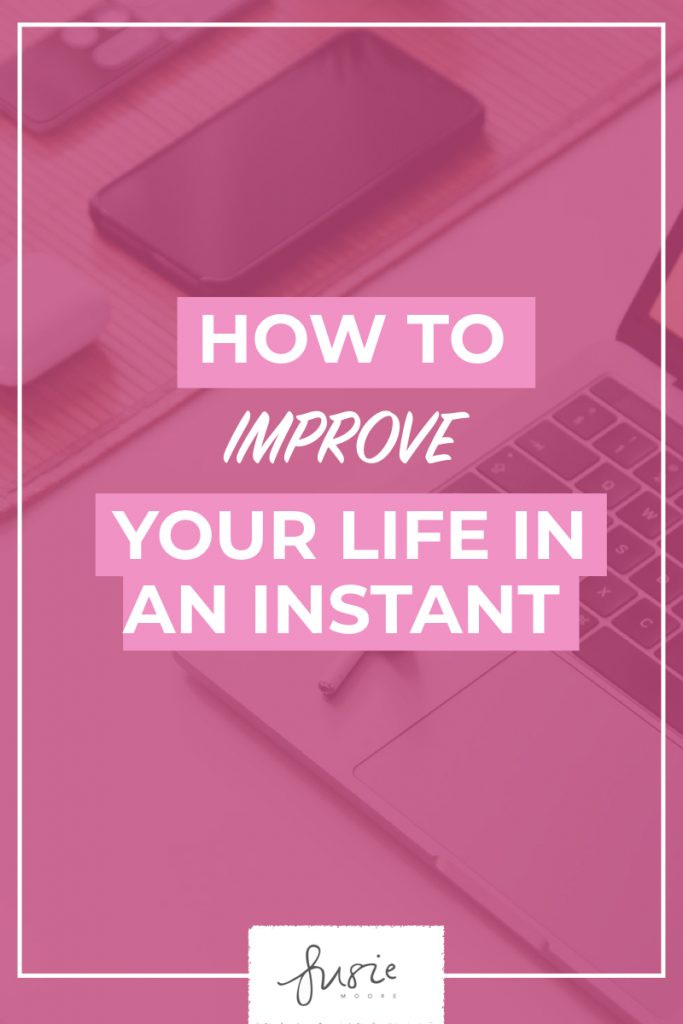 How to Improve Your Life In An Instant.001