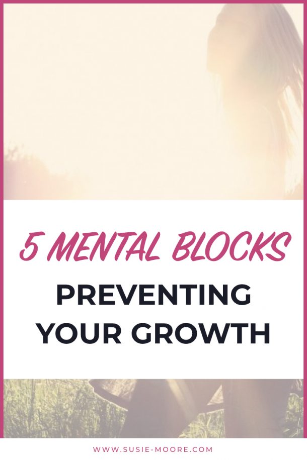 5 Mental Blocks Preventing Your Growth - Susie Moore