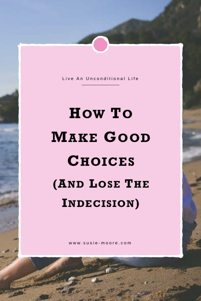 How To Make Good Choices (And Lose The Indecision).001