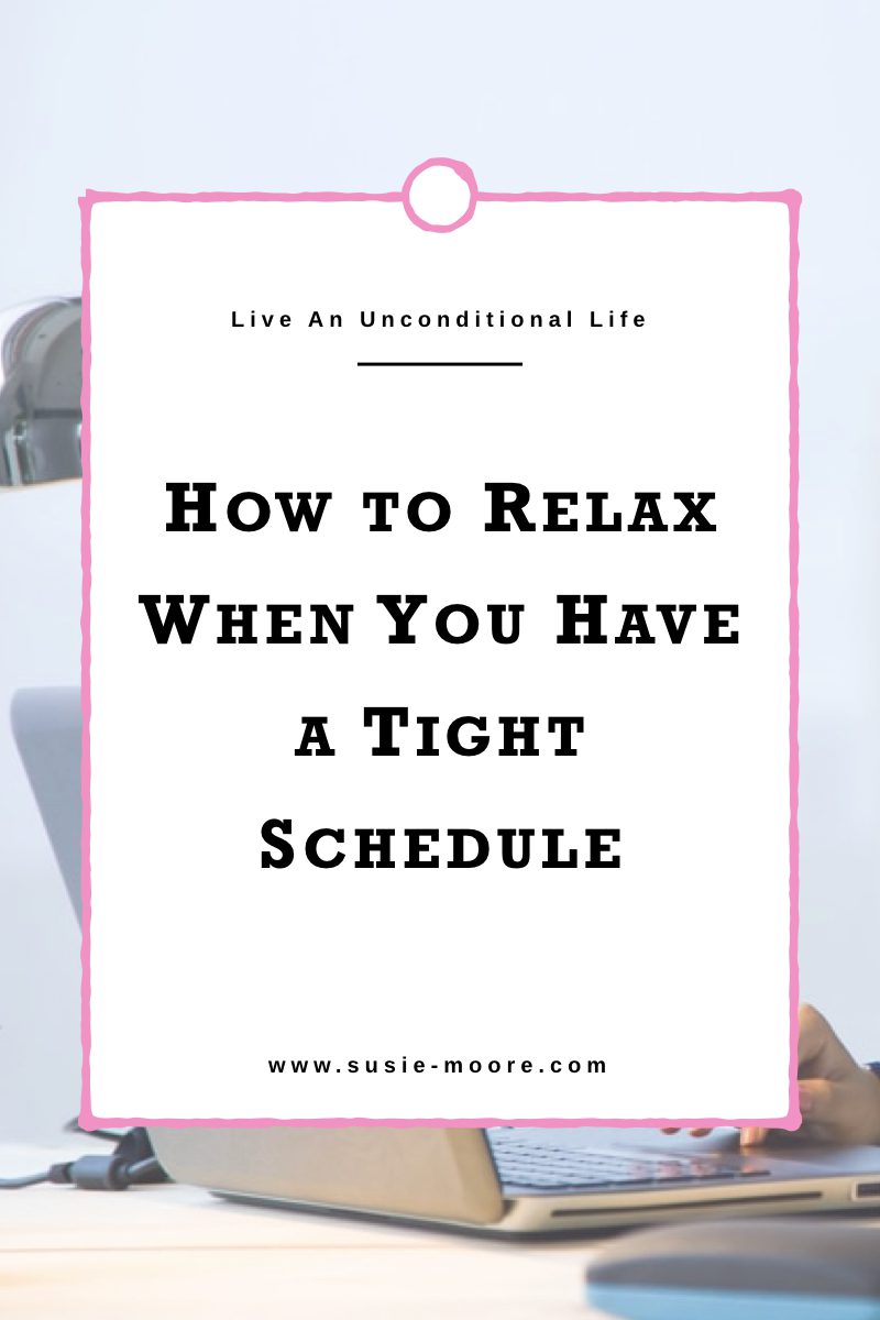 how-to-relax-when-you-have-a-tight-schedule-susie-moore