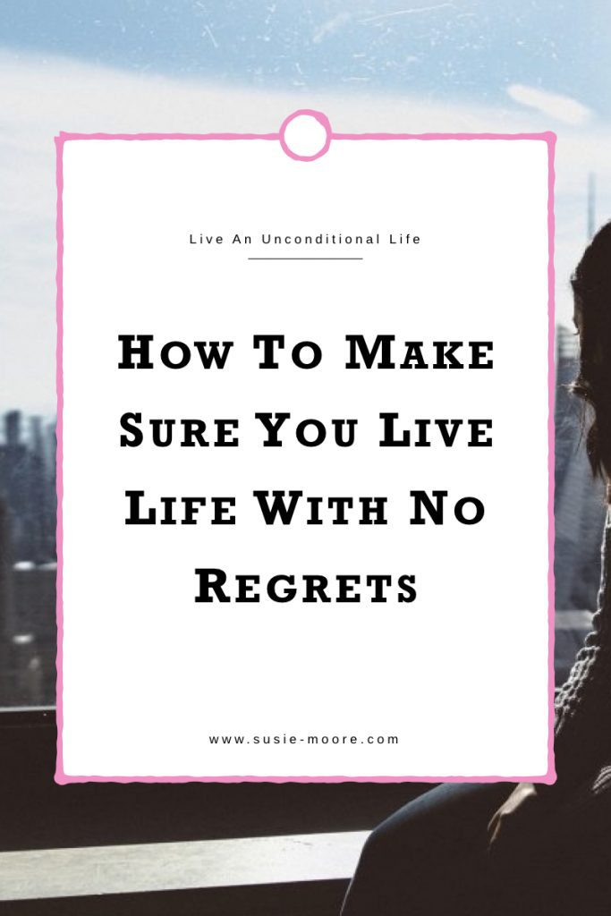 How To Make Sure You Live Life With No Regrets.001